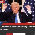 Trump revokes security clearances: what it means for america