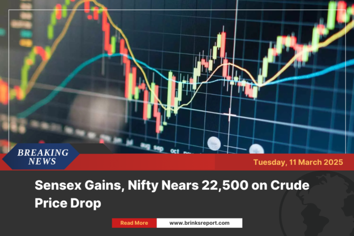 Sensex Gains, Nifty Nears 22,500 on Crude Price Drop