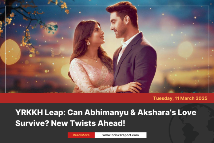 YRKKH Leap: Can Abhimanyu & Akshara’s Love Survive? New Twists Ahead!