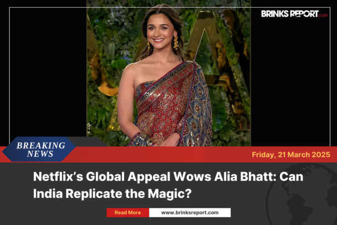 Netflix’s Global Appeal Wows Alia Bhatt: Can India Replicate the Magic?