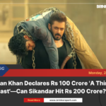 Salman khan declares rs 100 crore 'a thing of the past'—can sikandar hit rs 200 crore?
