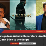 Ar murugadoss admits: superstars like salman khan can’t stick to the script
