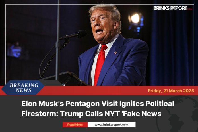 Elon Musk’s Pentagon Visit Ignites Political Firestorm: Trump Calls NYT 'Fake News