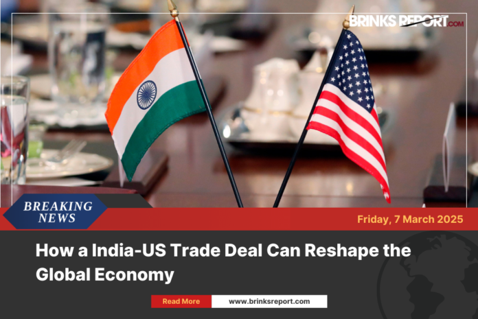 How a India-US Trade Deal Can Reshape the Global Economy