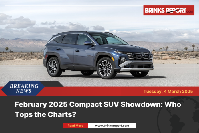 February 2025 Compact SUV Showdown: Who Tops the Charts?