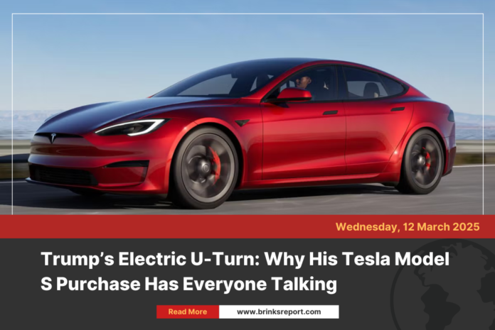 Trump’s Electric U-Turn: Why His Tesla Model S Purchase Has Everyone Talking