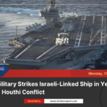 Us military strikes israeli-linked ship in yemen amid houthi conflict