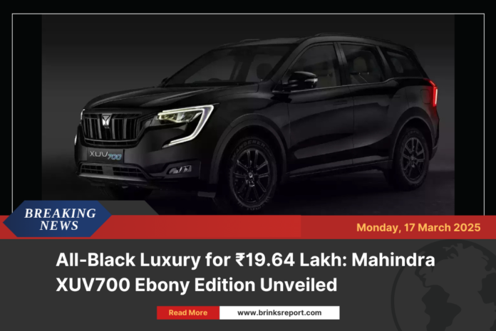 All-Black Luxury for ₹19.64 Lakh: Mahindra XUV700 Ebony Edition Unveiled