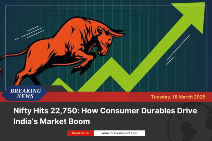 Nifty Hits 22,750: How Consumer Durables Drive India’s Market Boom