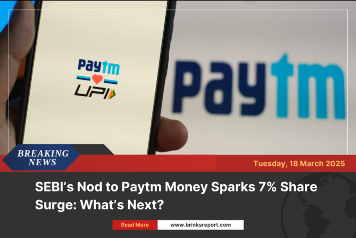 SEBI’s Nod to Paytm Money Sparks 7% Share Surge: What’s Next?