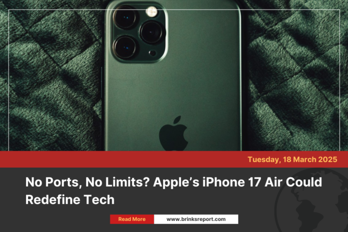 No Ports, No Limits? Apple’s iPhone 17 Air Could Redefine Tech