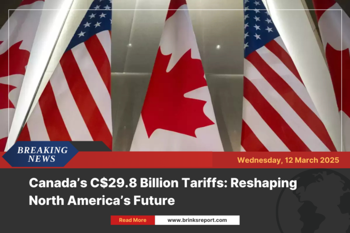 Canada’s C$29.8 Billion Tariffs: Reshaping North America’s Future