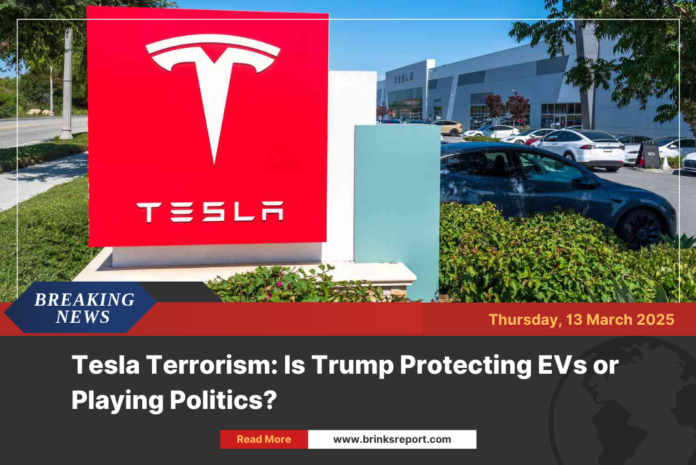 Tesla Terrorism: Is Trump Protecting EVs or Playing Politics?