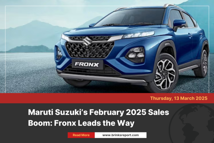 Maruti Suzuki’s February 2025 Sales Boom: Fronx Leads the Way