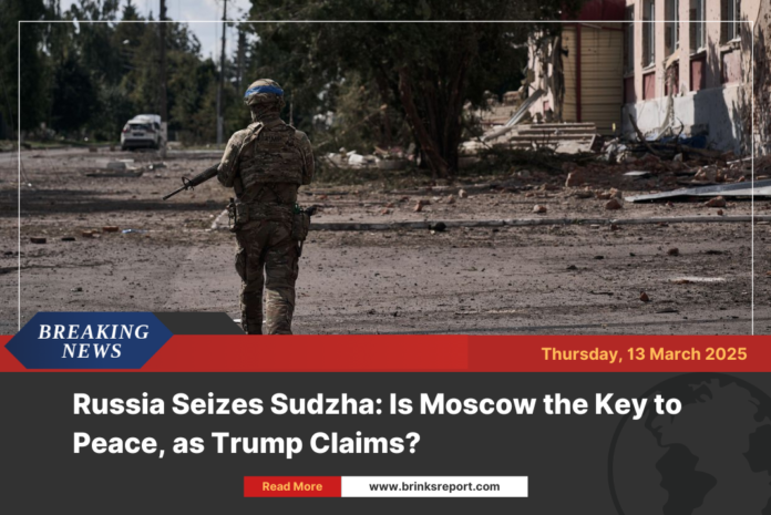 Russia Seizes Sudzha: Is Moscow the Key to Peace, as Trump Claims?