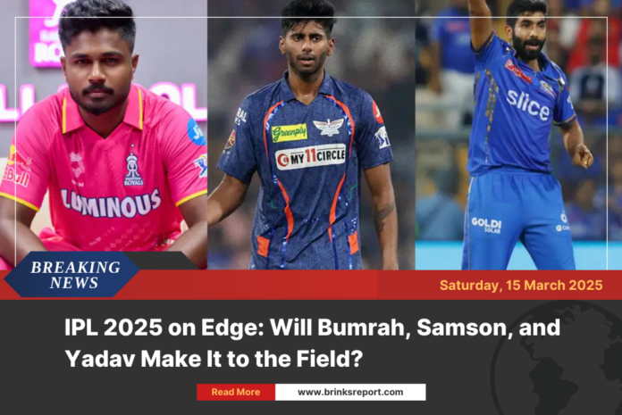 IPL 2025 on Edge: Will Bumrah, Samson, and Yadav Make It to the Field?