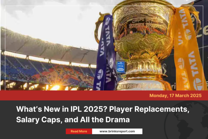 What’s New in IPL 2025? Player Replacements, Salary Caps, and All the Drama