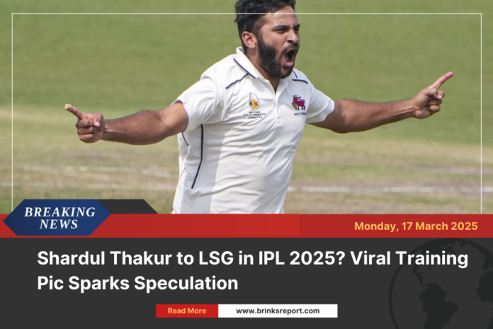 Shardul Thakur to LSG in IPL 2025? Viral Training Pic Sparks Speculation