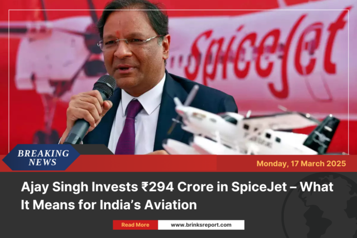 Ajay Singh Invests ₹294 Crore in SpiceJet – What It Means for India’s Aviation