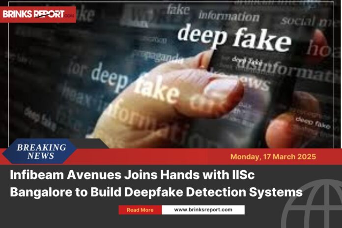 Infibeam Avenues Joins Hands with IISc Bangalore to Build Deepfake Detection Systems